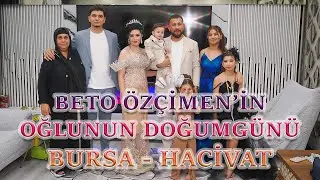 BETO ÖZÇİMEN'NİN OĞLU MUHAMMETİN DOĞUM GÜNÜ BURSA HACİVAT
