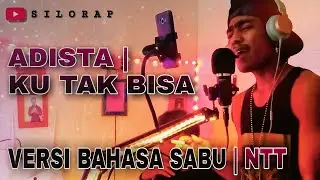 Adista Versi Bahasa Sabu NTT | Ku Tak Bisa || Silo Rap | Fenzer Lp