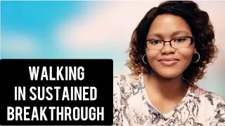 Walking In Sustained Breakthrough
