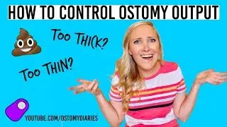 HOW TO CONTROL OSTOMY OUTPUT / OSTOMY DIARIES