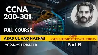 CCNA 200-301 Complete Course | OSPF (Open Shortest Path First) | Asad Hashmi | Part B