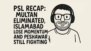 PSL Recap: Multan Eliminated, Islamabad Lose Momentum and Peshawar Still Fighting
