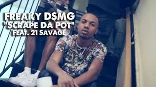 Freaky D$MG and 21 Savage - Scrape The Pot #NashMade @Freaky_DSMG @21savage
