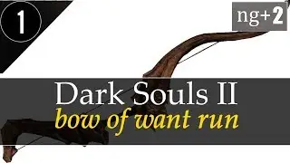💀 Dark Souls 2: Bow of Want Run [NG+2] Забег с Луком Желания #1 💀