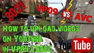 How to upload videos on YouTube in VP09 CODEC & Fixing 