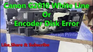 Canon G2010,G2012 Encoder Disk Problem II Canon Printer White Line Problem Solve Or Paper Tray Noice