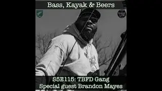 S5E115  Bass, Kayak, & Beers-  TBFD Gang Special Guest Brandon Mayes