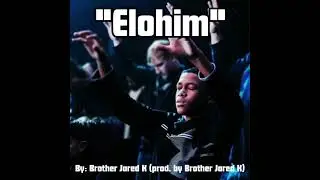 Brother Jared K - Elohim (Prod. by Brother Jared K)