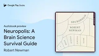 Neuropolis: A Brain Science Survival Guide by Robert Newman &middot; Audiobook preview