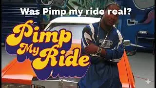 Was Pimp My ride Fake ? Was the Cars an hoax ?so 