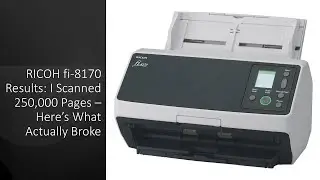 RICOH fi-8170 Results: I Scanned 250,000 Pages &ndash; Here&rsquo;s What Actually Broke