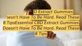 Essential CBD Extract Gummies:- (Scam Or Legit), Benefits, Side effect, And Upadates 2021