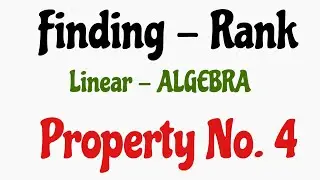 FINDING RANK --PROPERTY NO. 4 -----LINEAR ALGEBRA--ENGG MATH--GATE