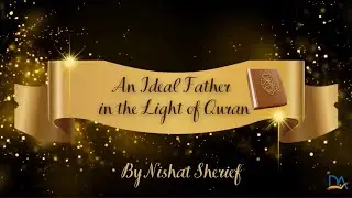 An Ideal Father in the light of Qur'an (Nishat Sherief)