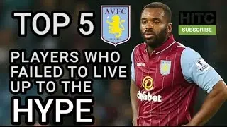 Top 5 Aston Villa Players Who Failed To Live Up To The Hype