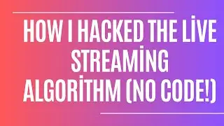 How I Hacked the Live Streaming Algorithm (No Code!)
