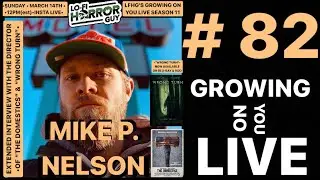 Mike P. Nelson Interview - Growing On You Live # 82