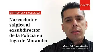 Me dijeron que al gral. Tito Castellanos le dieron $2.000 millones por fuga de Matamba: Narcochofer