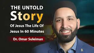 The UNTOLD Story Of Jesus The Life Of Jesus In 60 Minutes! Omar Suleiman