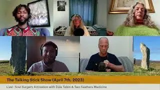 The Talking Stick Show - Live Soul Surgery Activation with Two Feathers Medicine (4/07/23)