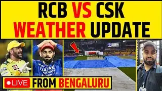 🔴LIVE FROM BENGALURU- RCB VS CSK WEATHER UPDATES,  RAIN OR NOT?