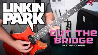 Linkin Park - Cut The Bridge (Guitar Cover)