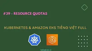 ✅ #39 - Resource Quotas | Học Kubernetes & Amazon EKS Tiếng Việt