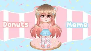 donuts meme || gacha life || testing ;w;