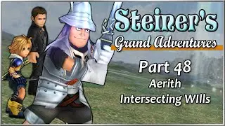 Steiner's Grand Adventures! Part 48 - Aerith Intersecting Wills