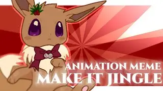 MAKE IT JINGLE || animation meme 