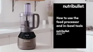 nutribullet Triple Prep | How to use the food processor and in-bowl tools