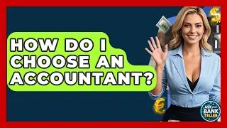 How Do I Choose An Accountant? - Ask Your Bank Teller