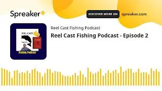 Reel Cast Fishing Podcast - Episode 2 (made with Spreaker)