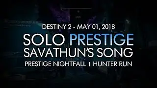 Destiny 2 - Solo Prestige Nightfall: Savathun's Song (Hunter) - May 1, 2018