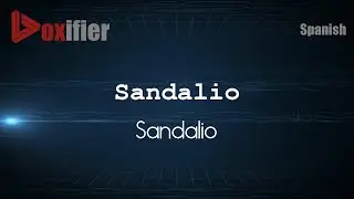 How to Pronounce Sandalio (Sandalio) in Spanish - Voxifier.com