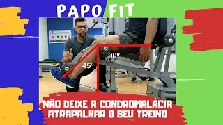 CONDROMALACIA PATELAR| ADAPTAÇÃO CORRETA DO SEU TREINO|CADEIRA EXTENSORA| AGACHAMENTO