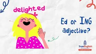 True English Academy &ndash; Аудирование &ndash; Прилагательные Ed или ING