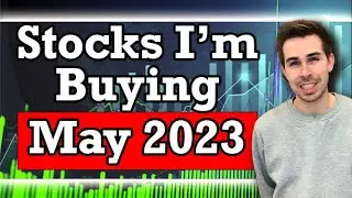 Stocks I'm Buying May 2023