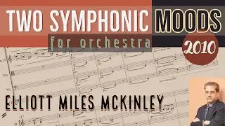 Elliott Miles McKinley: Two Symphonic Moods (2010) for orchestra