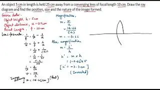 An object 5 cm in length is held 25 cm away from a converging lens of focal length 10 cm. Draw the