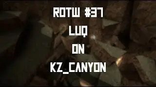 [CS:GO KZT] ROTW #37: LUq on kz_canyon