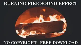 Burning Fire Crackling Sound Effects - 7 Types | No Copyright | Royalty Free