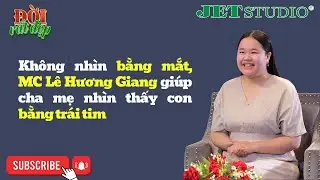 Không nhìn bằng mắt, MC Lê Hương Giang giúp cha mẹ nhìn thấy con bằng trái tim | Đời Rất Đẹp tập 2