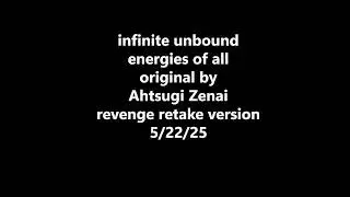 infinite unbound energies of all - original by Ahtsugi Zenai revenge retake version lyric video