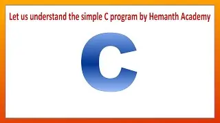 3 Let us understand the simple c program by hemanth academy