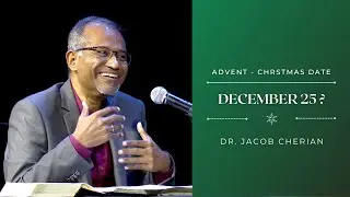 Advent | Christmas &ndash; Date? December 25? | Jacob Cherian