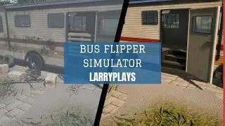 BUS FLIPPER SIMULATOR |TURNING VAN LIFE INTO A JOB| LARRY PLAYS |