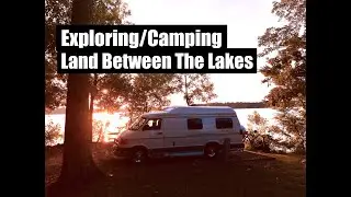 Exploring/Camping along the Land Between The Lakes KY