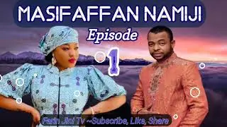 MASIFAFFAN NAMIJI Epi 1 Labarin Wani Mafaɗacin Miji Mai Yawan Mita Da Ƙorafi