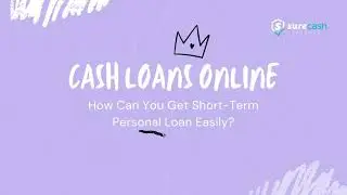 How Can You Get Short-Term Personal Cash Loans Online Easily via Sure Cash Finance